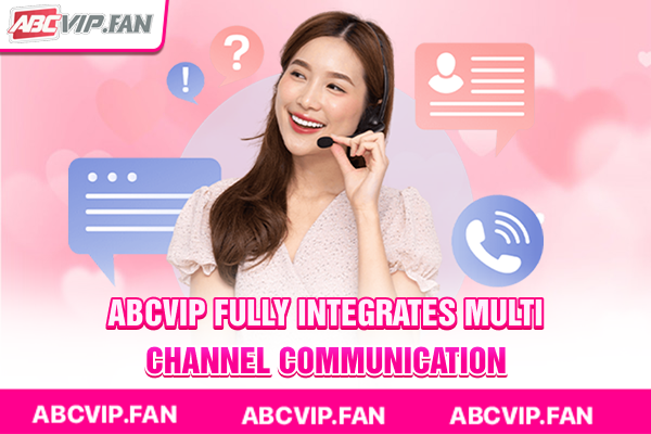 ABCVIP fully integrates multi-channel communication