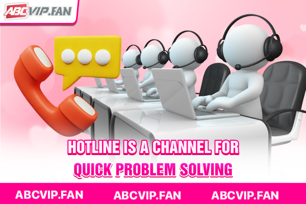 Hotline is a channel for quick problem solving.