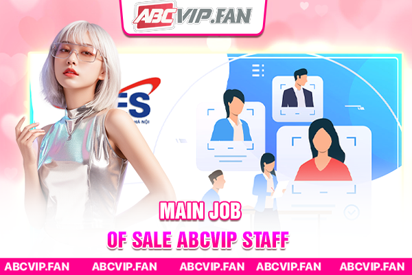 Main job of sale ABCVIP staff