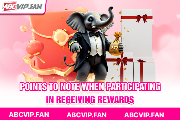Points to note when participating in receiving rewards