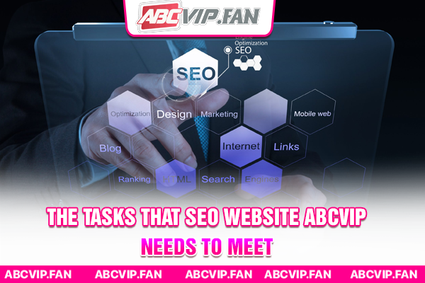 The tasks that SEO website ABCVIP needs to meet